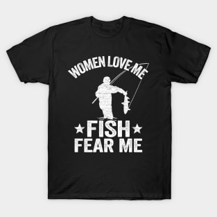 Women Love Me Fish Fear Me Funny Fishing Gift Fisherman T-Shirt